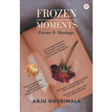 Frozen Moments by Anju Ghoriwala Paperback Book