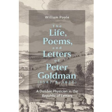 The Life Poems and Letters of Peter Goldman 158781627 A Dundee Physici