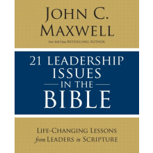 The 21 Leadership Issues in the Bible LifeChanging Lessons from Leader