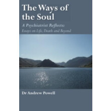 The Ways of the Soul A Psychiatrist Reflects Essays on Life Death and