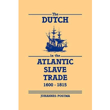 The Dutch in the Atlantic Slave Trade 1600 1815 by Johannes M. Postma