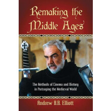 Remaking the Middle Ages The Methods of Cinema and History in Portrayi