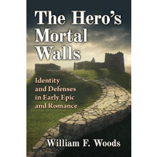 The Heros Mortal Walls Identity and Defenses in Early Epic and Romance