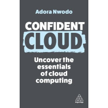 Confident Cloud Uncover the Essentials of Cloud Computing by Adora Nwo