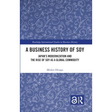 A Business History of Soy Japans Modernization and the Rise of Soy as