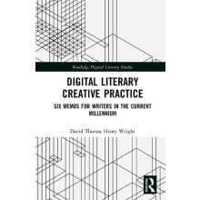 Digital Literary Creative Practice Six Memos for Writers in the Curren