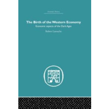 The Birth of the Western Economy Economic Aspects of the Dark Ages by