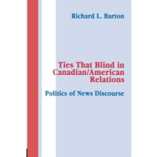 Ties That Blind in Canadianamerican Relations The Politics of News Dis
