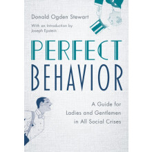 Perfect Behavior A Guide for Ladies and Gentlemen in All Social Crises