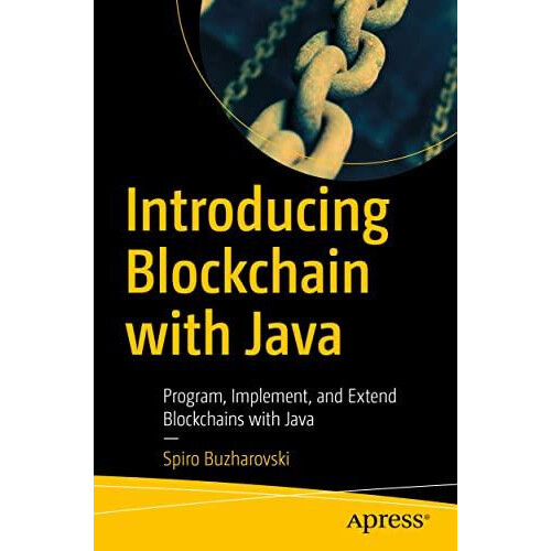 Introducing Blockchain with Java Program Implement and Extend Blockcha