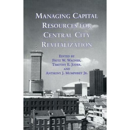 Managing Capital Resources for Central City Revitalization Paperback B