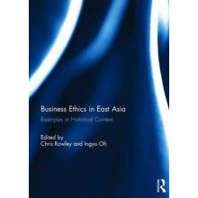 Business Ethics in East Asia Examples in Historical Context Hardcover