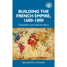 Building the French empire 16001800 Colonialism and material culture b