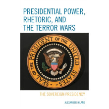 Presidential Power Rhetoric and the Terror Wars The Sovereign Presiden