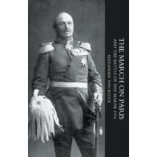 MARCH ON PARIS AND THE BATTLE OF THE MARNE 1914 by General Alexander v