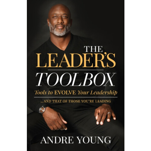 The Leaders Toolbox Tools to EVOLVE your Leadership ... and that of th