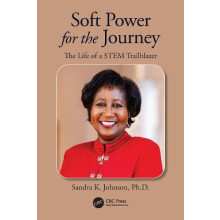 Soft Power for the Journey The Life of a STEM Trailblazer by Sandra K.