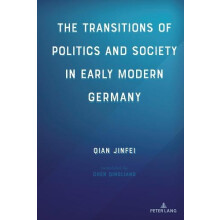 The Transitions of Politics and Society in Early Modern Germany by Qia