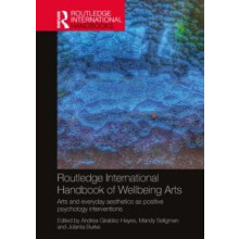 Routledge International Handbook of Wellbeing Arts Arts and Everyday A