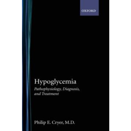 Hypoglycemia Pathophysiology Diagnosis and Treatment by Philip E. Crye