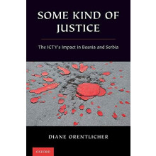 Some Kind of Justice The Ictys Impact in Bosnia and Serbia by Diane Or