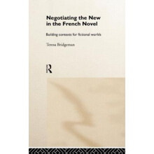 Negotiating the New in the French Novel Building Contexts for Fictiona