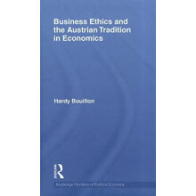 Business Ethics and the Austrian Tradition in Economics by Hardy Bouil