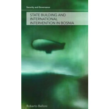 State Building and International Intervention in Bosnia by Roberto Bel
