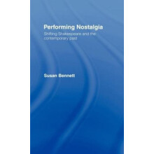Performing Nostalgia Shifting Shakespeare and the Contemporary Past by
