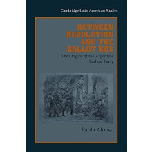 Between Revolution and the Ballot Box The Origins of the Argentine Rad