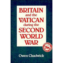 Britain and the Vatican During the Second World War by Owen Chadwick P