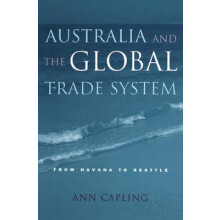 Australia and the Global Trade System From Havana to Seattle by Ann Ca