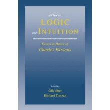 Between Logic and Intuition Essays in Honor of Charles Parsons Paperba