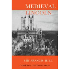Medieval Lincoln by Francis Hill Paperback Book
