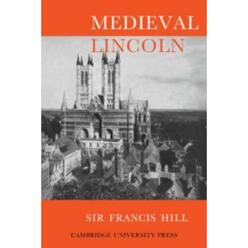 Medieval Lincoln by Francis Hill Paperback Book