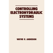Controlling Electrohydraulic Systems by Wayne Anderson Hardcover Book