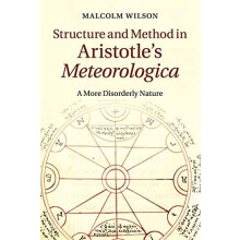 Structure and Method in Aristotles Meteorologica by Malcolm Wilson Pap
