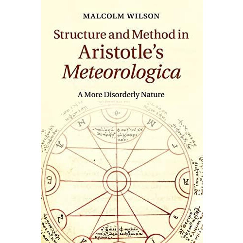 Structure and Method in Aristotles Meteorologica by Malcolm Wilson Pap