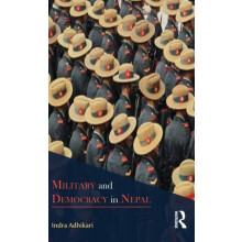Military and Democracy in Nepal by Indra Adhikari Hardcover Book