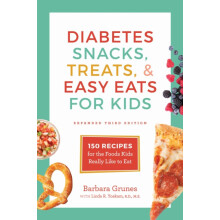 Diabetes Snacks Treats and Easy Eats for Kids 150 Recipes for the Food