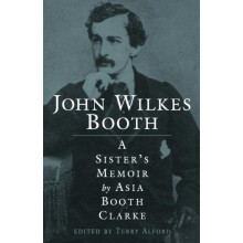 John Wilkes Booth A Sisteras Memoir by Asia Booth Clarke Paperback Boo