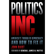 Politics Inc. Americas Troubled Democracy and How to Fix It by John Ra