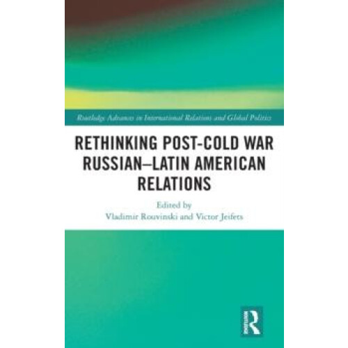 Rethinking PostCold War RussianLatin American Relations Hardcover Book
