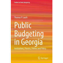 Public Budgeting in Georgia Institutions Process Politics and Policy b