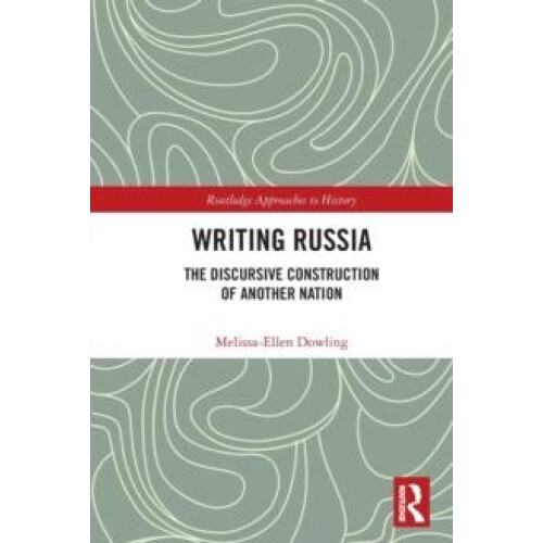 Writing Russia The Discursive Construction of AnOther Nation by Meliss