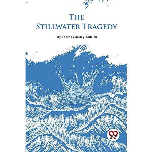 The Stillwater Tragedy by Thomas Bailey Aldrich Paperback Book