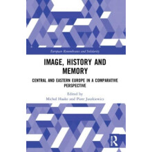 Image History and Memory Central and Eastern Europe in a Comparative P