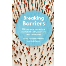 Breaking Barriers 100 personal accounts of mental ill health recovery