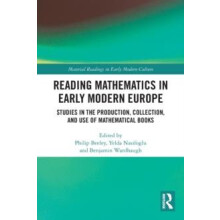 Reading Mathematics in Early Modern Europe Studies in the Production C