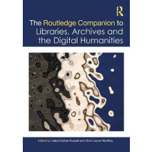 The Routledge Companion to Libraries Archives and the Digital Humaniti